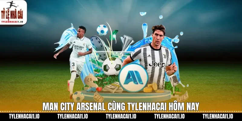 Man City Arsenal cùng tylenhacai hôm nay