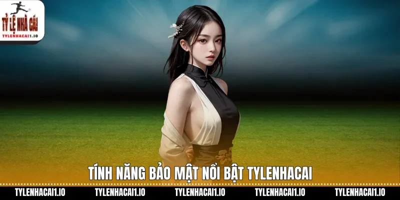 Chính Sách Bảo Mật Tỷ Lệ Nhà Cái An Toàn Nhất 2026 2 Tính năng bảo mật nổi bật tylenhacai
