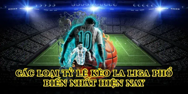 Tỷ lệ kèo La Liga 2 Các Loại Tỷ Lệ Kèo La Liga Phổ Biến Nhất Hiện Nay