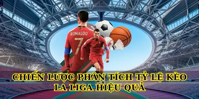 Tỷ lệ kèo La Liga 6 Chiến Lược Phân Tích Tỷ Lệ Kèo La Liga Hiệu Quả