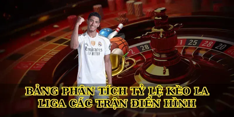 Tỷ Lệ Kèo La Liga – Bí Quyết Đọc Kèo Chuẩn Nhất 3 Bảng Phân Tích Tỷ Lệ Kèo La Liga Các Trận Điển Hình