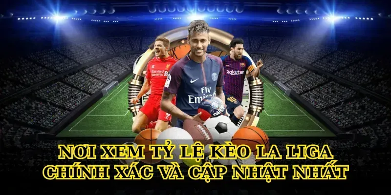 Tỷ Lệ Kèo La Liga – Bí Quyết Đọc Kèo Chuẩn Nhất 7 Nơi Xem Tỷ Lệ Kèo La Liga Chính Xác Và Cập Nhật Nhất
