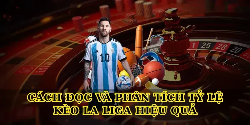 Tỷ Lệ Kèo La Liga – Bí Quyết Đọc Kèo Chuẩn Nhất 4 Cách Đọc Và Phân Tích Tỷ Lệ Kèo La Liga Hiệu Quả